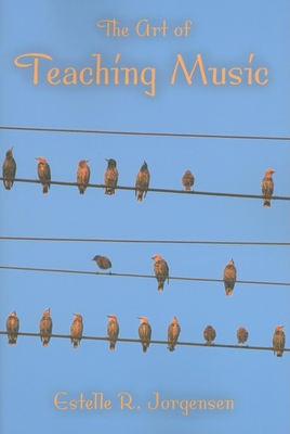 The Art of Teaching Music (Counterpoints: Music and Education)