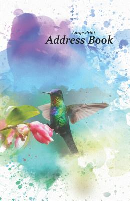 Large Print Address Book: Hummingbird Design Addresses and Phone Numbers, 5.5 X 8.5 to Organize Your Family, Friends and Contacts. Great Humming Cover Image