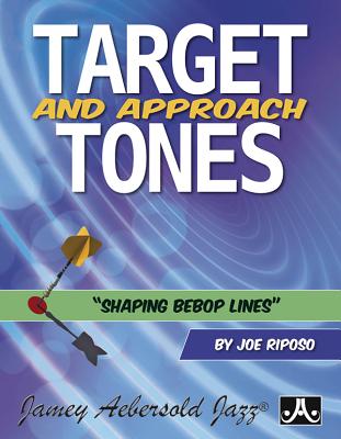 Target and Approach Tones: Shaping Bebop Lines By Joe Riposo Cover Image