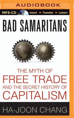 Bad Samaritans: The Myth Of Free Trade And The Secret History Of ...