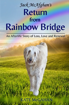 Jack McAfghan's Return from Rainbow Bridge By Jack McAfghan, Kate McGahan Cover Image