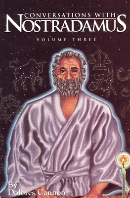 Conversations with Nostradamus: His Prophecies Explained, Volume 3 By Dolores Cannon Cover Image