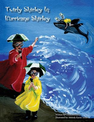 Twirly Shirley In Hurricane Shirley By Donna Beserra, Melody Karns Trone (Illustrator) Cover Image