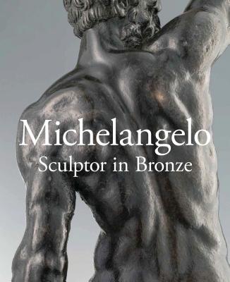 Michelangelo: Sculptor in Bronze Cover Image