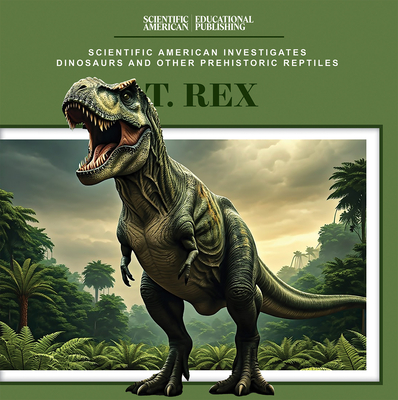 T. Rex (Scientific American Investigates Dinosaurs and Other