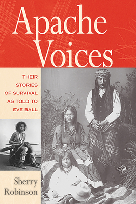 Apache Voices Their Stories of Survival as Told to Eve Ball By Sherry Robinson Cover Image