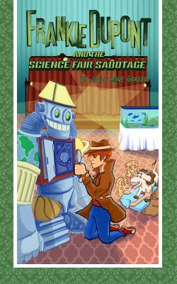 Frankie Dupont and the Science Fair Sabotage (Frankie DuPont Mysteries #3) By Julie Anne Grasso Cover Image