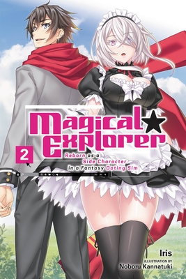 Magical Explorer, Vol. 2 (light novel): Reborn as a Side Character in a Fantasy Dating Sim (Magical Explorer (light novel) #2) By Iris, Noboru Kannatuki (By (artist)) Cover Image