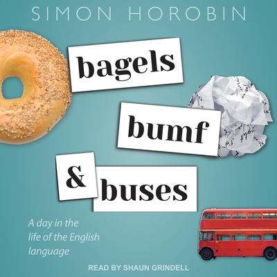 Bagels, Bumf, and Buses Lib/E: A Day in the Life of the English Language By Simon Horobin, Shaun Grindell (Read by) Cover Image