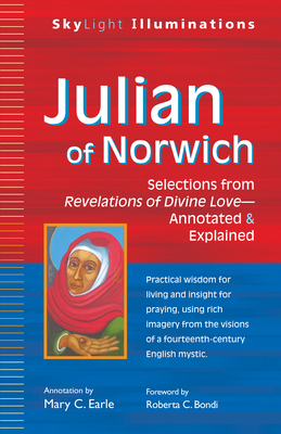 Julian of Norwich: Selections from Revelations of Divine Love--Annotated & Explained (SkyLight Illuminations)