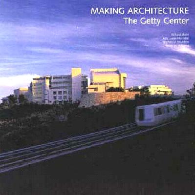 Making Architecture: The Getty Center Cover Image
