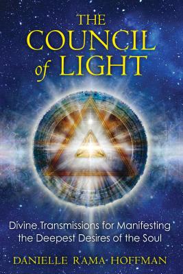 The Council of Light: Divine Transmissions for Manifesting the Deepest Desires of the Soul Cover Image