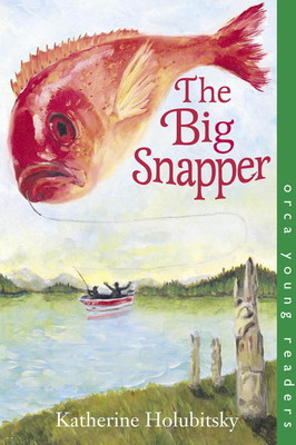 The Big Snapper (Orca Young Readers) By Katherine Holubitsky Cover Image