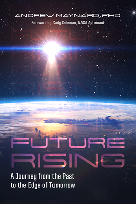 Future Rising: A Journey from the Past to the Edge of Tomorrow (Future of Humanity, Social Aspects of Technology) Cover Image