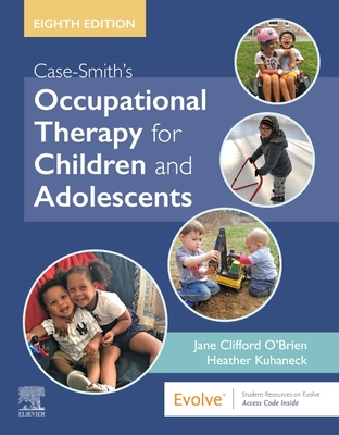 Case-Smith's Occupational Therapy for Children and Adolescents By Jane Clifford O'Brien, Heather Kuhaneck Cover Image