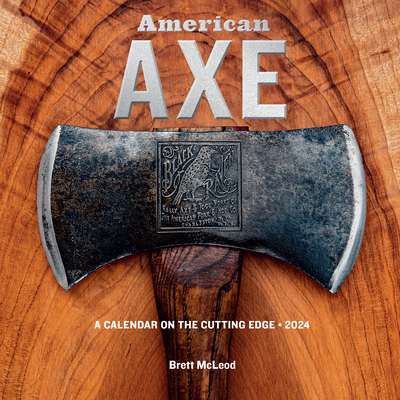 American Axe Wall Calendar 2024: A Calendar on the Cutting Edge By Workman Calendars, Brett McLeod Cover Image