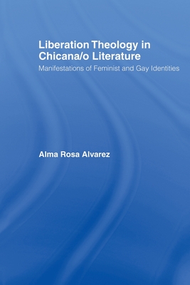 Liberation Theology in Chicana/O Literature: Manifestations of Feminist and Gay Identities (Latino Communities: Emerging Voices - Political) Cover Image