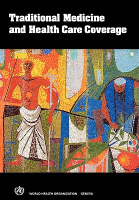 Traditional Medicine and Health Care Coverage. a Reader for Health Administrators and Practitioners Cover Image