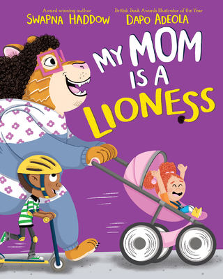 My Mom Is a Lioness By Swapna Haddow, Dapo Adeola (Illustrator) Cover Image