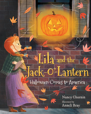 Lila and the Jack-O'-Lantern: Halloween Comes to America By Nancy Churnin, Anneli Bray (Illustrator) Cover Image