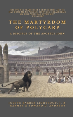 The Martyrdom of Polycarp: A Disciple of the Apostle John Cover Image