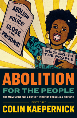 Abolition for the People: The Movement for a Future Without Policing and Prisons By Colin Kaepernick (Editor) Cover Image