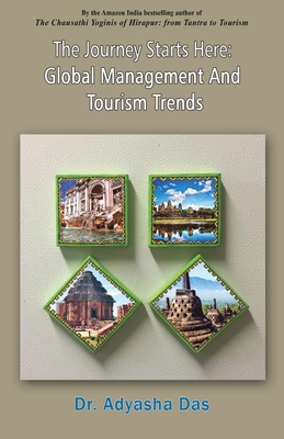 The Journey Starts Here: Global Management And Tourism Trends By Adyasha Das Cover Image