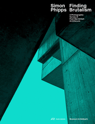 Simon Phipps Finding Brutalism: A Photographic Survey of Post-War British Architecture By Simon Phipps (Editor), Hilar Stadler (Editor), Andreas Hertach (Editor) Cover Image