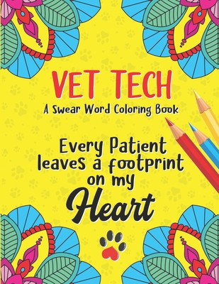 Every Patient Leaves A Footprint on my Heart - Vet Tech Swear Word Coloring Book: A Veterinary Technician Coloring Book for Adults - A Funny & Inspira By Vet Tech Passion Press Cover Image