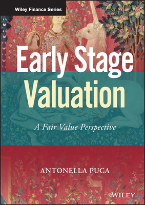 Early Stage Valuation: A Fair Value Perspective (Wiley Finance) By Antonella Puca Cover Image