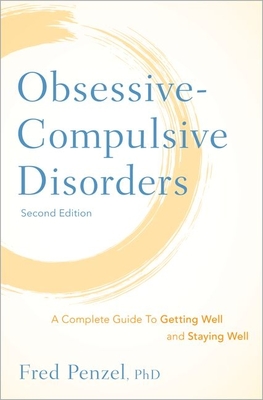 Obsessive-Compulsive Disorders: A Complete Guide to Getting Well and Staying Well By Fred Penzel Cover Image