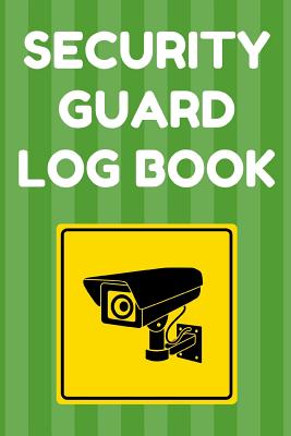 Security Guard Log Book: Security Incident Report Book, Convenient 6 by 9 Inch Size, 100 Pages Green Cover - Security Camera Cover Image