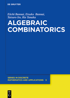 Algebraic Combinatorics (de Gruyter Discrete Mathematics and Applications #5)