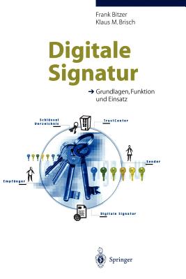 Digitale Signatur: Grundlagen, Funktion Und Einsatz By Frank Bitzer, Klaus M. Brisch Cover Image