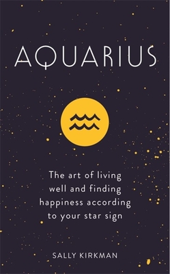 Aquarius The Art of Living Well and Finding Happiness According