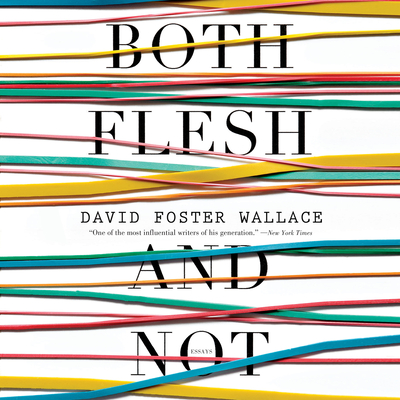 Both Flesh and Not: Essays By David Foster Wallace, Robert Petkoff (Read by), Katherine Kellgren (Read by) Cover Image