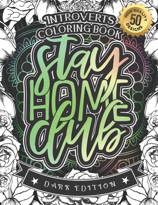 Introverts Coloring Book: Stay Home Club: A Snarky colouring Gift Book For Adults: 50 Funny & Sarcastic Colouring Pages For Stress Relief & Rela By Black Feather Stationery, Snarky Adult Coloring Books Cover Image