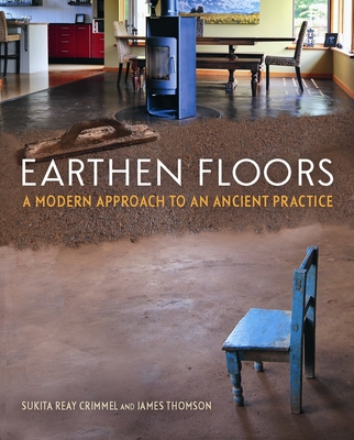 Earthen Floors: A Modern Approach to an Ancient Practice By Sukita Reay Crimmel, James Thomson Cover Image