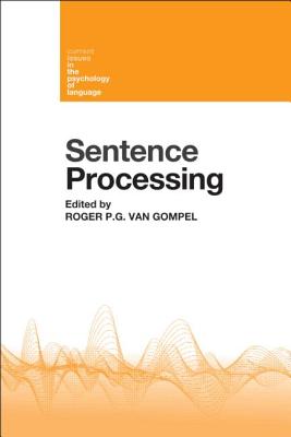 Sentence Processing (Current Issues in the Psychology of Language) By Roger P. G. Van Gompel (Editor) Cover Image