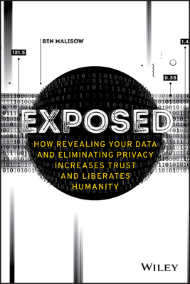 Exposed: How Revealing Your Data and Eliminating Privacy Increases Trust and Liberates Humanity Cover Image