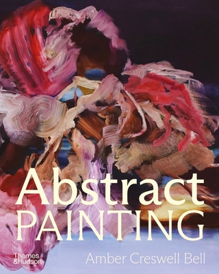 Abstract Painting: Contemporary Painters By Amber Creswell Bell Cover Image