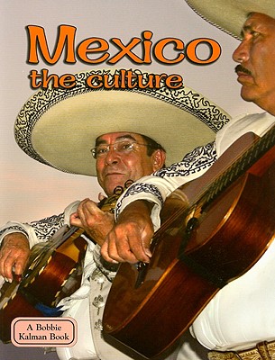 Mexico - The Culture (Revised, Ed. 3) (Lands) By Bobbie Kalman Cover Image