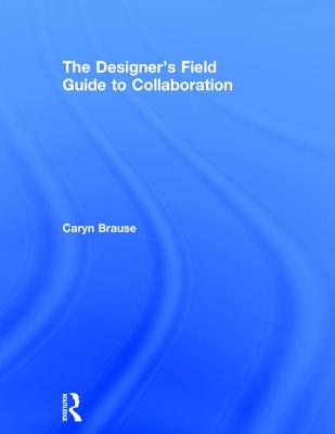 The Designer's Field Guide to Collaboration