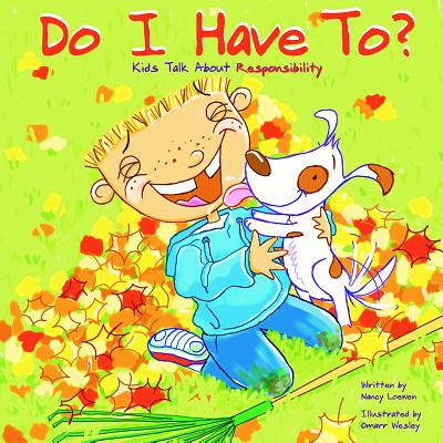 Do I Have To?: Kids Talk about Responsibility By Nancy Loewen, Omarr Wesley (Illustrator) Cover Image