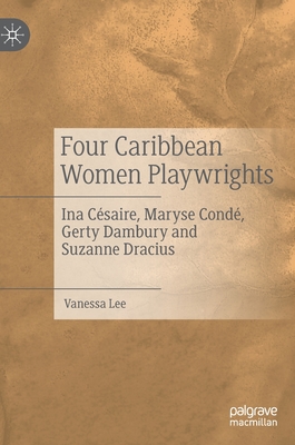 Four Caribbean Women Playwrights: Ina Césaire, Maryse Condé, Gerty Dambury and Suzanne Dracius Cover Image