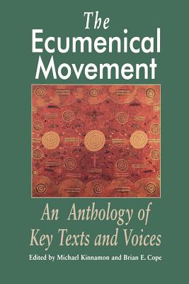 The Ecumenical Movement: An Anthology of Basic Texts and Voices By Michael Kinnamon (Editor), Brian Cope (Editor) Cover Image