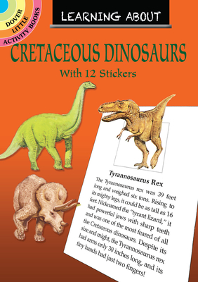 Learning about Cretaceous Dinosaurs (Dover Little Activity Books) Cover Image