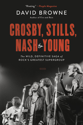 Crosby, Stills, Nash and Young: The Wild, Definitive Saga of Rock's Greatest Supergroup Cover Image