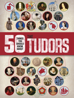 50 Things You Should Know About the Tudors By Rupert Matthews Cover Image