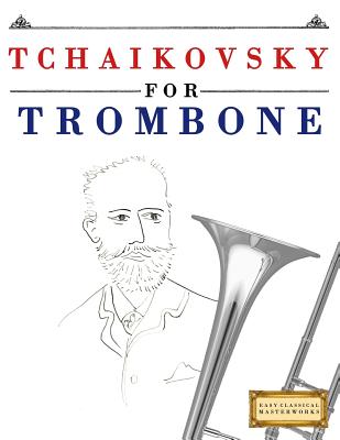 Tchaikovsky for Trombone: 10 Easy Themes for Trombone Beginner Book By Easy Classical Masterworks Cover Image